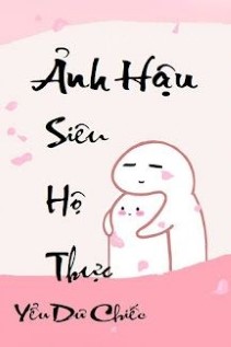 Ảnh Hậu Siêu Hộ Thực
