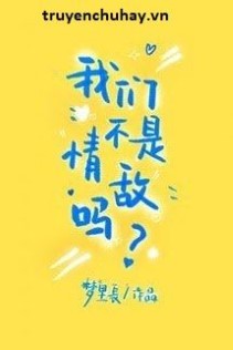 Chúng Ta Không Phải Tình Địch Sao?