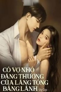 Cô Vợ Nhỏ Đáng Thương Của Lăng Tổng Băng Lãnh