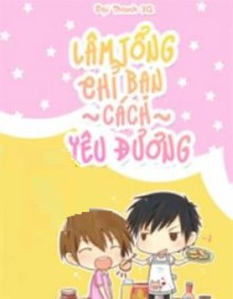 Lâm Tổng Chỉ Bạn Cách Yêu Đương