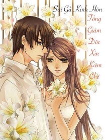 Sai Gả Kinh Hôn: Tổng Giám Đốc Xin Kiềm Chế