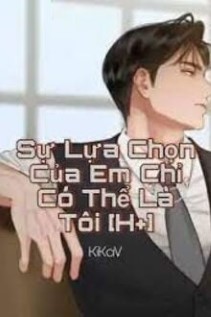 Sự Lựa Chọn Của Em Chỉ Có Thể Là Tôi