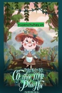Thập Niên 60: Cô Nhóc Mập Pháo Hôi