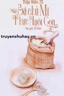 Thập Niên 70: Bá Chủ Mỹ Thực Nuôi Con Ký